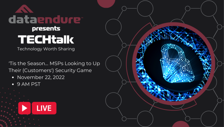 November 2022 TECH talk – Tis the Season … MSPs Looking to Up their (Customers’) Security Game